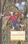 Checchina Elena Levato - Il mondo di Charlie. Libro primo -Un folletto per amico - Speciale Nuove Voci